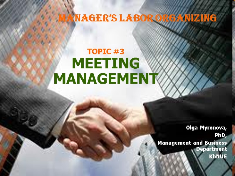 TOPIC #3 MEETING MANAGEMENT     Olga Myronova, PhD, Management and Business
